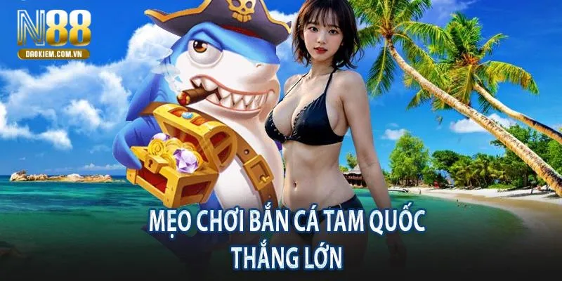 Bắn Cá Tam Quốc Với Những Phần Thưởng Hấp Dẫn Tại N88 - tivon.pro