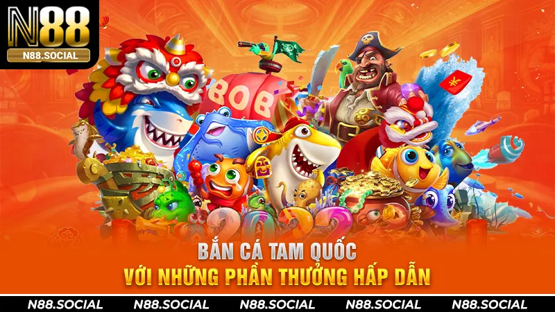 Bắn Cá Tam Quốc Với Những Phần Thưởng Hấp Dẫn Tại N88 - tivon.pro