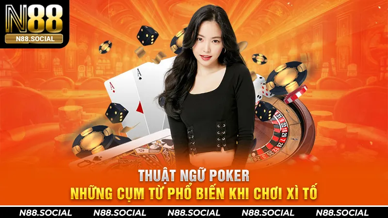 Thuật Ngữ Poker - Những Cụm Từ Phổ Biến Khi Chơi Xì Tố - tivon.pro