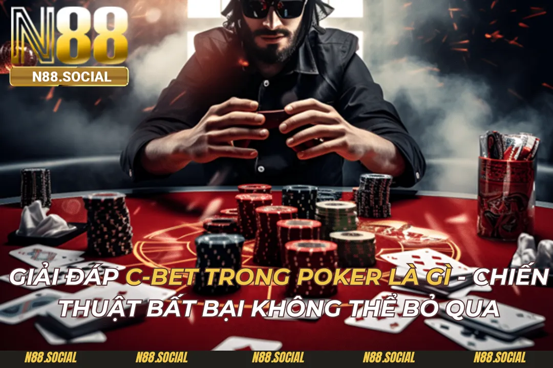 Giải Đáp C-bet Trong Poker Là Gì - Chiến Thuật Bất Bại Không Thể Bỏ Qua - tivon.pro