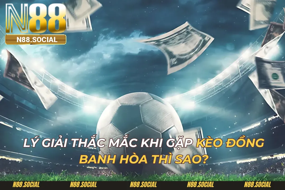 Kèo Đồng Banh Hòa Thì Sao? Giải Đáp Thắc Mắc Cho Người Chơi - tivon.pro Kèo Đồng Banh Hòa Thì Sao? Giải Đáp Thắc Mắc Cho Người Chơi - tivon.pro
