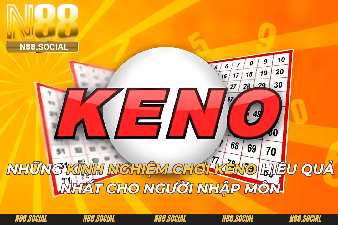 Những Kinh Nghiệm Chơi Keno Hiệu Quả Nhất Cho Người Nhập Môn - tivon.pro