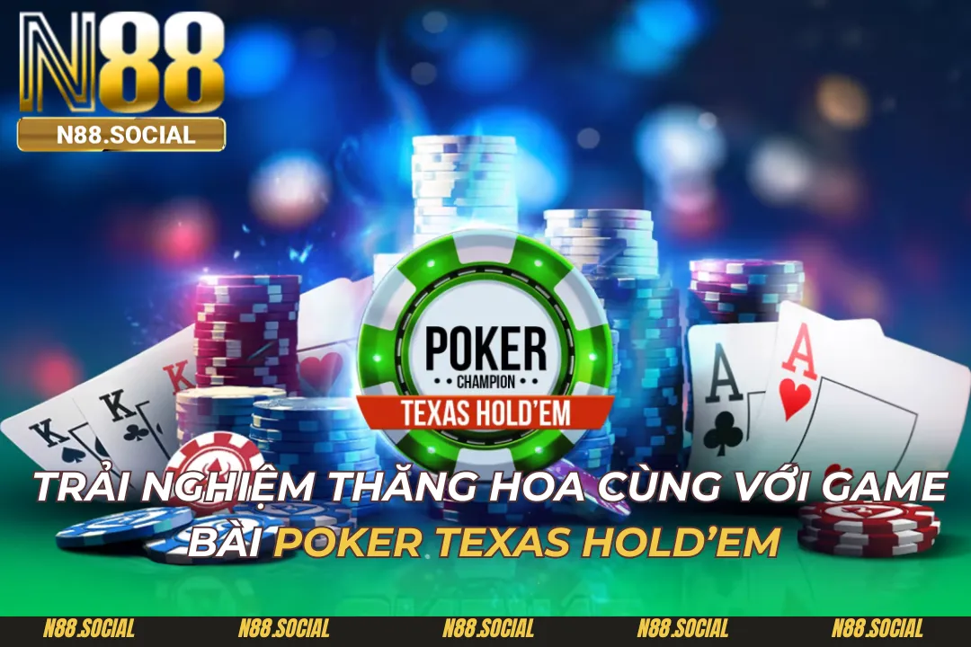 Trải Nghiệm Game Bài Poker Texas Hold’em N88 Thú Vị - tivon.pro