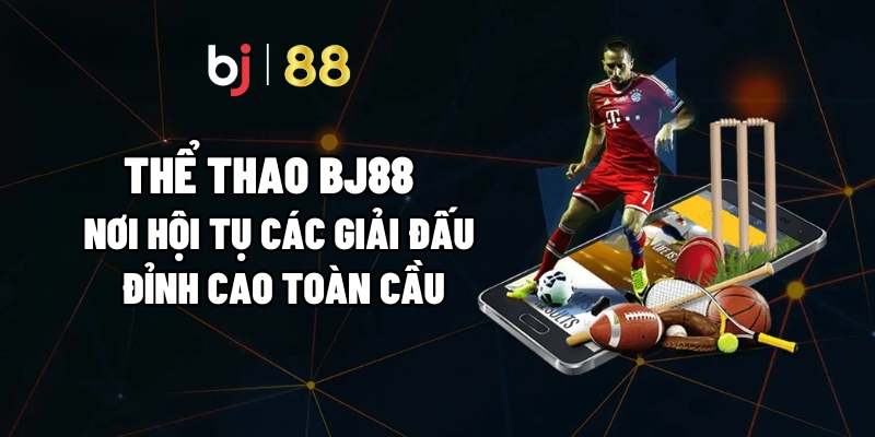 Thể Thao BJ88 – Nơi Hội Tụ Các Giải Đấu Đỉnh Cao Toàn Cầu - tivon.pro Thể Thao BJ88 – Nơi Hội Tụ Các Giải Đấu Đỉnh Cao Toàn Cầu - tivon.pro