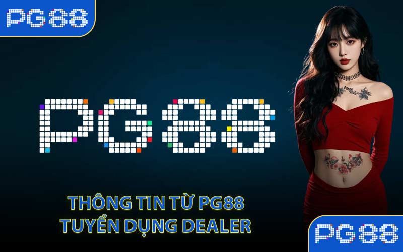 PG88 Tuyển Dụng Dealer - Kết Nối Cùng Sân Chơi Hàng Đầu - tivon.pro