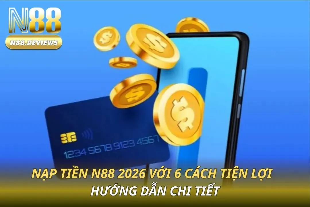 Nạp Tiền N88 - 6 Cách Nhanh, Phí 0 Đồng - Hướng Dẫn 2026 - tivon.pro